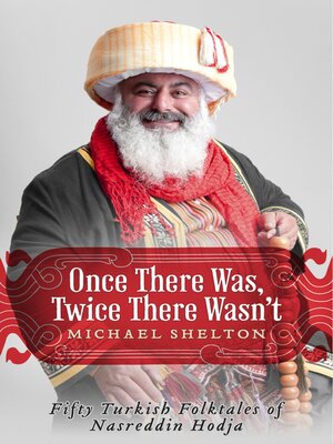 cover image of Once There Was, Twice There Wasn't: Fifty Turkish Folktales of Nasreddin Hodja